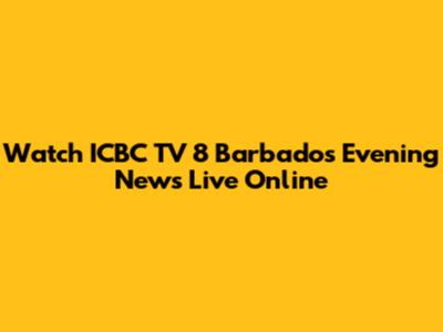 Watch ICBC TV 8 Barbados Evening News Live Online