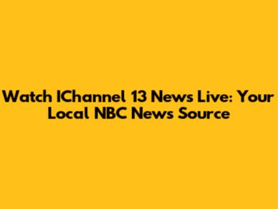 Watch IChannel 13 News Live: Your Local NBC News Source