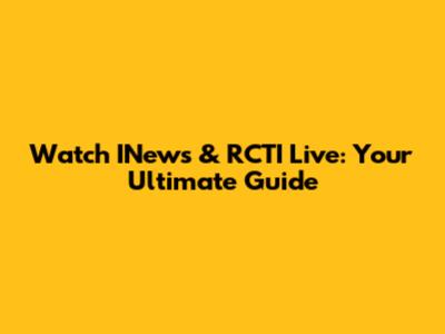 Watch INews & RCTI Live: Your Ultimate Guide
