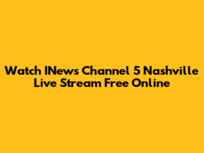 Watch INews Channel 5 Nashville Live Stream Free Online
