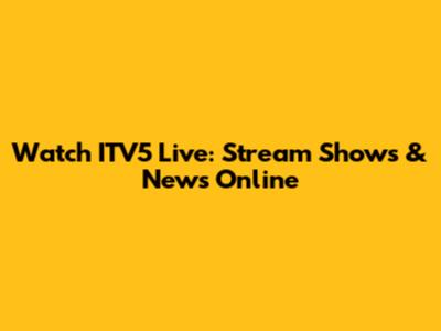Watch ITV5 Live: Stream Shows & News Online