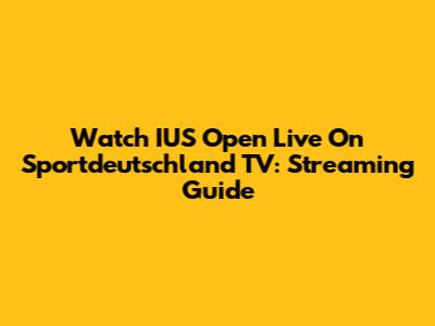 Watch IUS Open Live On Sportdeutschland TV: Streaming Guide