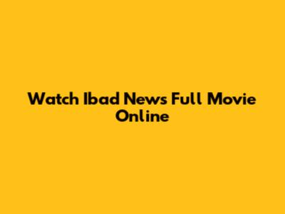 Watch Ibad News Full Movie Online