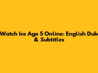 Watch Ice Age 5 Online: English Dub & Subtitles