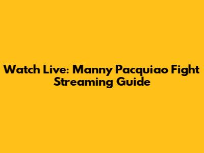 Watch Live: Manny Pacquiao Fight Streaming Guide