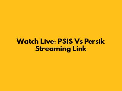 Watch Live: PSIS Vs Persik Streaming Link