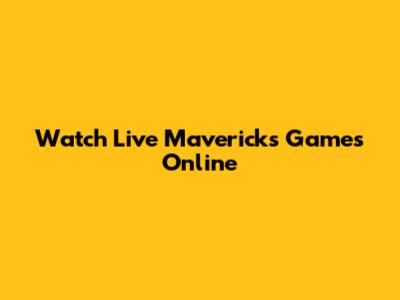 Watch Live Mavericks Games Online