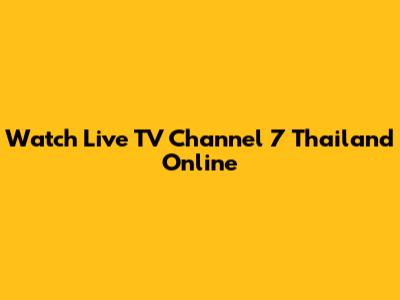 Watch Live TV Channel 7 Thailand Online