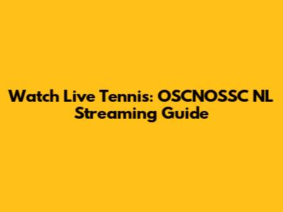 Watch Live Tennis: OSCNOSSC NL Streaming Guide