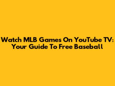 Watch MLB Games On YouTube TV: Your Guide To Free Baseball