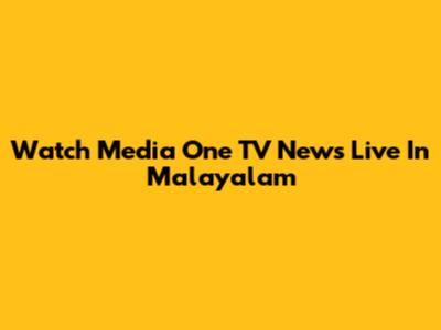 Watch Media One TV News Live In Malayalam