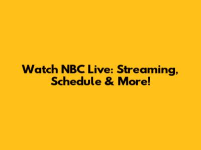 Watch NBC Live: Streaming, Schedule & More!