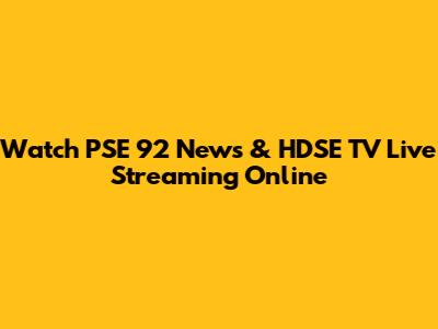 Watch PSE 92 News & HDSE TV Live Streaming Online