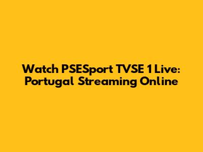 Watch PSESport TVSE 1 Live: Portugal Streaming Online