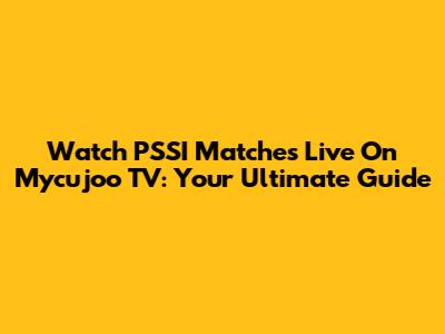 Watch PSSI Matches Live On Mycujoo TV: Your Ultimate Guide