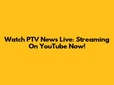 Watch PTV News Live: Streaming On YouTube Now!