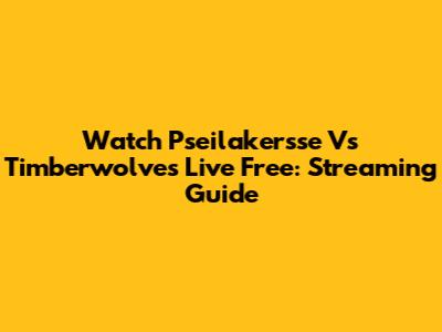 Watch Pseilakersse Vs Timberwolves Live Free: Streaming Guide