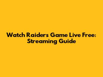 Watch Raiders Game Live Free: Streaming Guide