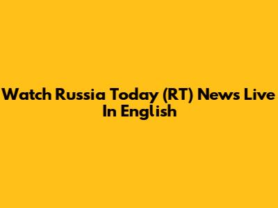 Watch Russia Today (RT) News Live In English