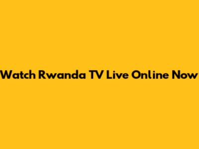Watch Rwanda TV Live Online Now