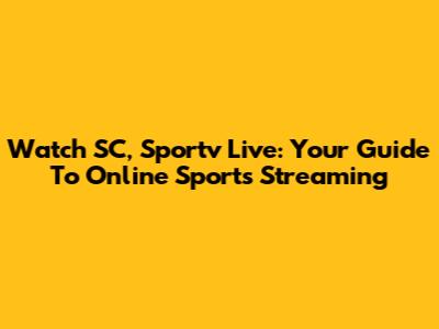 Watch SC, Sportv Live: Your Guide To Online Sports Streaming