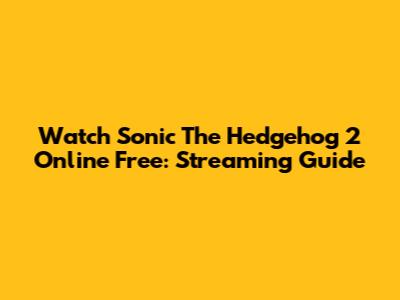 Watch Sonic The Hedgehog 2 Online Free: Streaming Guide