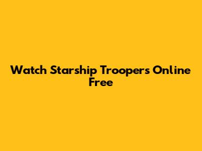 Watch Starship Troopers Online Free