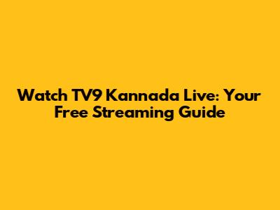 Watch TV9 Kannada Live: Your Free Streaming Guide