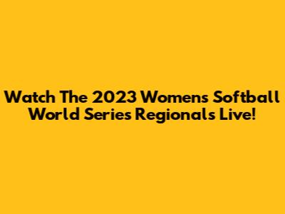Watch The 2023 Women's Softball World Series Regionals Live!