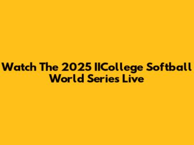 Watch The 2025 IICollege Softball World Series Live