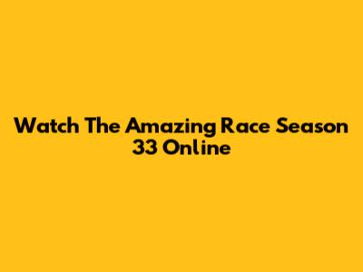 Watch The Amazing Race Season 33 Online