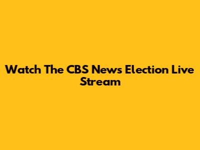 Watch The CBS News Election Live Stream