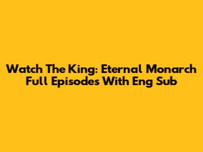 Watch The King: Eternal Monarch Full Episodes With Eng Sub