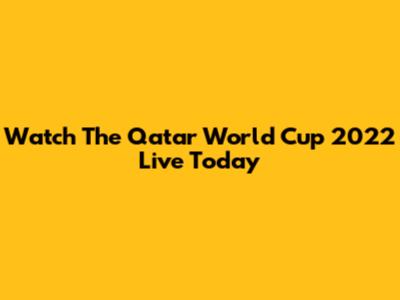Watch The Qatar World Cup 2022 Live Today