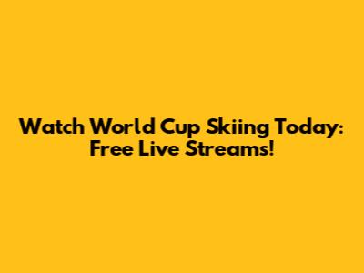 Watch World Cup Skiing Today: Free Live Streams!