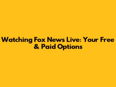 Watching Fox News Live: Your Free & Paid Options