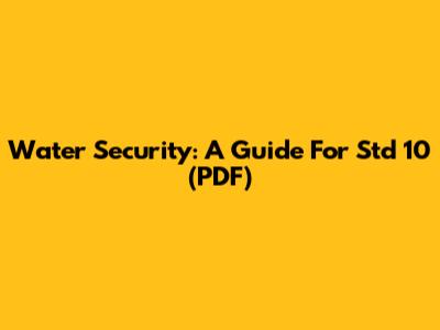 Water Security: A Guide For Std 10 (PDF)