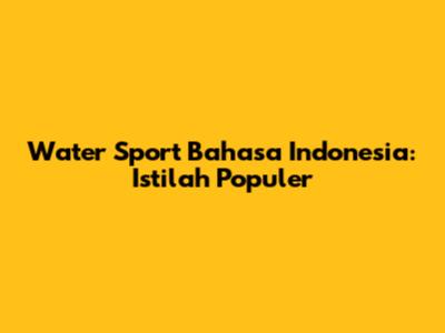 Water Sport Bahasa Indonesia: Istilah Populer