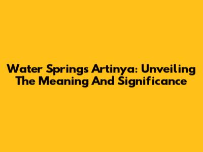 Water Springs Artinya: Unveiling The Meaning And Significance