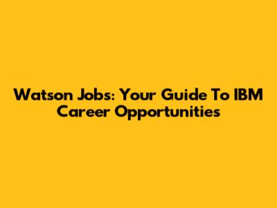 Watson Jobs: Your Guide To IBM Career Opportunities