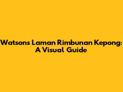 Watsons Laman Rimbunan Kepong: A Visual Guide