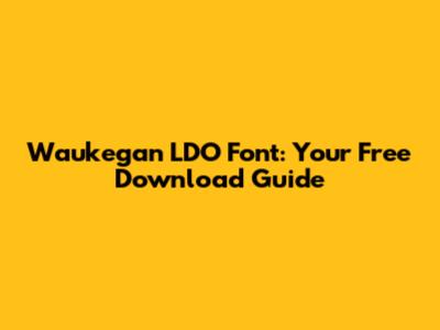 Waukegan LDO Font: Your Free Download Guide