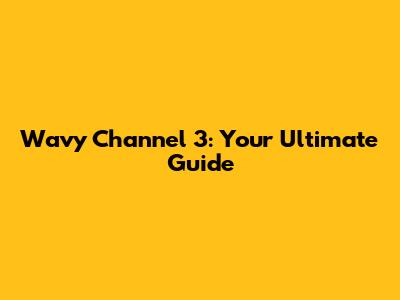 Wavy Channel 3: Your Ultimate Guide