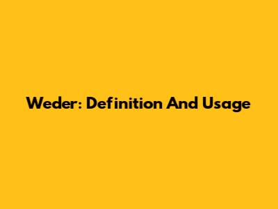 Weder: Definition And Usage