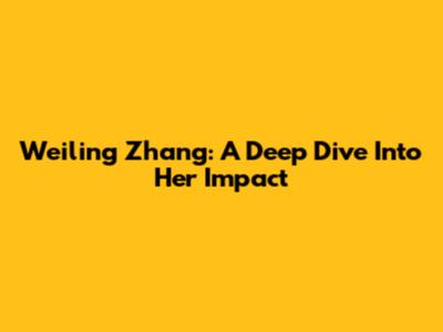Weiling Zhang: A Deep Dive Into Her Impact