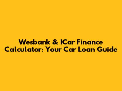 Wesbank & ICar Finance Calculator: Your Car Loan Guide