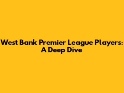 West Bank Premier League Players: A Deep Dive