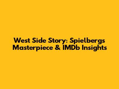 West Side Story: Spielberg's Masterpiece & IMDb Insights