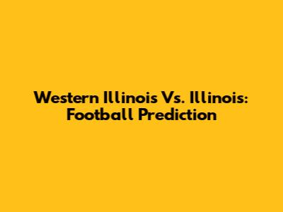 Western Illinois Vs. Illinois: Football Prediction