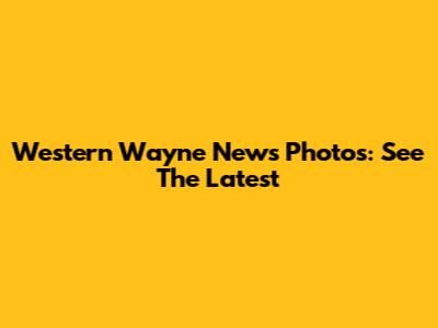 Western Wayne News Photos: See The Latest